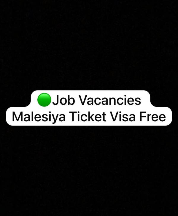 🟢Job Vacancies Malesiya Ticket Visa Free